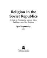 Religion in the Soviet Republics: A Guide to Christianity, Judaism, Islam, Buddhism, and Other Religions