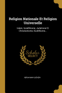 Religion Nationale Et Religion Universelle: Islam, Israelitisme, Judaisme Et Christianisme, Buddhisme...