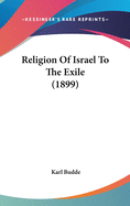 Religion Of Israel To The Exile (1899)