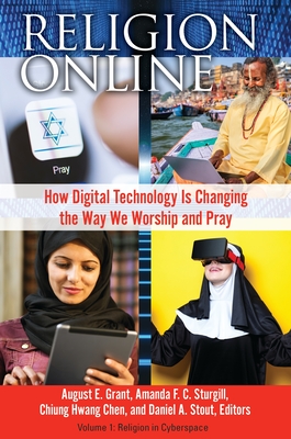 Religion Online: How Digital Technology Is Changing the Way We Worship and Pray [2 Volumes] - Grant, August E (Editor), and Sturgill, Amanda F C (Editor), and Chen, Chiung Hwang (Editor)