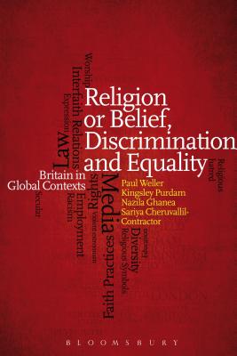 Religion or Belief, Discrimination and Equality: Britain in Global Contexts - Weller, Paul, and Purdam, Kingsley, Dr., and Ghanea, Nazila