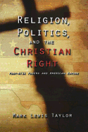 Religion, Politics, and the Christian Right: Post-9/11 Powers and American Empire