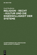 Religion - Recht - Kultur Und Die Eigenwilligkeit Der Systeme: berarbeitete Fassung Eines Vortrages, Gehalten VOR Der Juristischen Gesellschaft Zu Berlin Am 9. Mai 2007