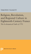 Religion, Revolution, and Regional Culture in Eighteenth-Century France: The Ecclesiastical Oath of 1791