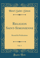 Religion Saint-Simonienne, Vol. 1: Recueil de Prdications (Classic Reprint)