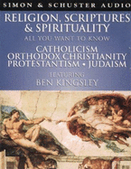 Religion, Scriptures and Spirituality: Catholicism, Orthodox Christianity, Protestantism and Judaism - Kingsley, Ben