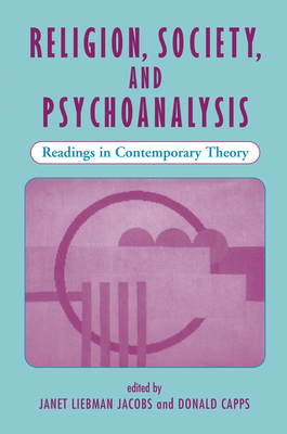 Religion, Society, And Psychoanalysis: Readings In Contemporary Theory - Jacobs, Janet L, and Capps, Donald