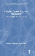 Religion, Spirituality, and Masculinity: New Insights for Counselors