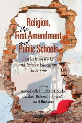 Religion, the First Amendment, and Public Schools: Stories from K-12 and Teacher Education Classrooms - Bodle, Aaron (Editor)