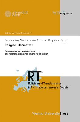 Religion Ubersetzen: Ubersetzung Und Textrezeption ALS Transformationsphanomene Von Religion - Grohmann, Marianne (Editor), and Ragacs, Ursula (Editor)