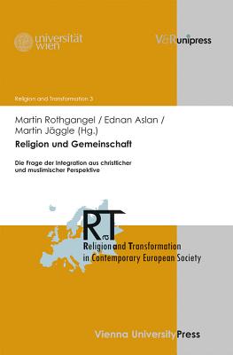 Religion Und Gemeinschaft: Die Frage Der Integration Aus Christlicher Und Muslimischer Perspektive - Aslan, Ednan (Editor), and Jaggle, Martin (Editor), and Rothgangel, Martin (Editor)