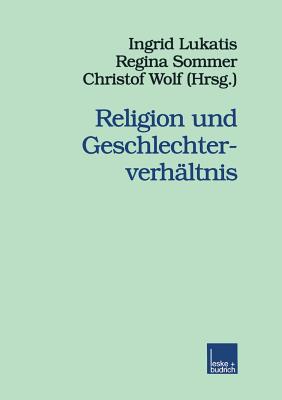 Religion Und Geschlechterverhaltnis - Lukatis, Ingrid (Editor), and Sommer, Regina (Editor), and Wolf, Christof, Professor (Editor)