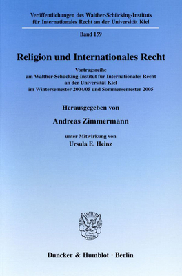 Religion Und Internationales Recht: Vortragsreihe Am Walther-Schucking-Institut Fur Internationales Recht an Der Universitat Kiel Im Wintersemester 2004/05 Und Sommersemester 2005 - Zimmermann, Andreas (Editor), and Heinz, Ursula E