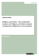 Religion Und Kultur - Eine Deskriptive Analyse Der Religion Und Kultur Anhand Muslimischer Migranten in Deutschland