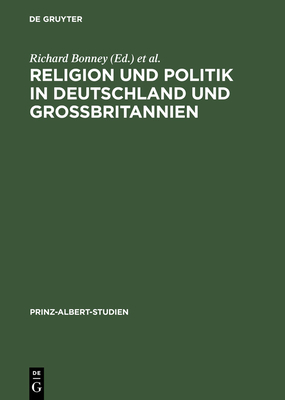 Religion und Politik in Deutschland und Gro?britannien - Bonney, Richard (Editor), and Bosbach, Franz (Editor), and Brockmann, Thomas (Editor)