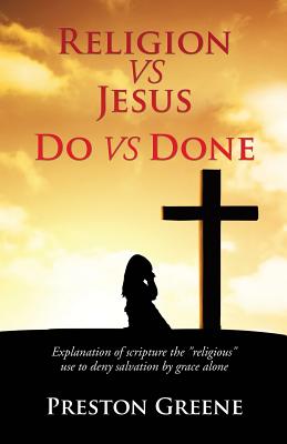 RELIGION vs JESUS Do vs Done - Greene, Preston