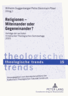 Religionen - Miteinander Oder Gegeneinander?: Vortraege Der Sechsten Innsbrucker Theologischen Sommertage 2005