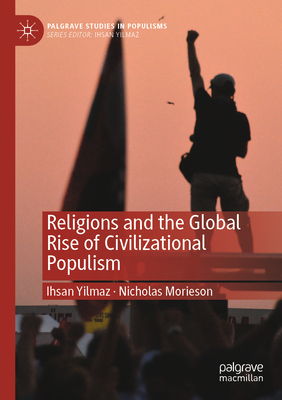 Religions and the Global Rise of Civilizational Populism - Yilmaz, Ihsan, and Morieson, Nicholas
