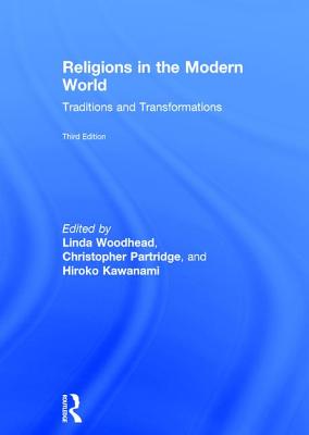 Religions in the Modern World: Traditions and Transformations - Woodhead, Linda (Editor), and Partridge, Christopher (Editor), and Kawanami, Hiroko (Editor)