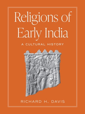 Religions of Early India: A Cultural History - Davis, Richard H