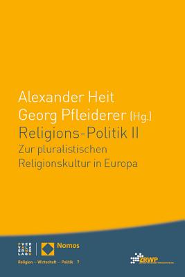 Religions-Politik II: Zur Pluralistischen Religionskultur in Europa - Pfleiderer, Georg (Editor), and Heit, Alexander (Editor)
