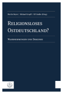 Religionsloses Ostdeutschland?: Wahrnehmungen Und Diskurse. Matthias Petzoldt Zum 65. Geburtstag