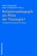 Religionspadagogik ALS Mitte Der Theologie?: Theologische Disziplinen Im Diskurs - Rothgangel, Martin (Editor), and Thaidigsmann, Edgar (Editor)