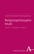 Religionsphilosophie Heute: Stimmen - Schauplatze - Systeme