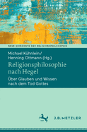 Religionsphilosophie Nach Hegel: ?ber Glauben Und Wissen Nach Dem Tod Gottes