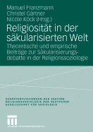 Religiositt in der skularisierten Welt: Theoretische und empirische Beitrge zur Skularisierungsdebatte in der Religionssoziologie