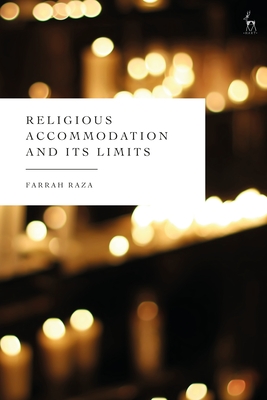 Religious Accommodation and its Limits - Raza, Farrah