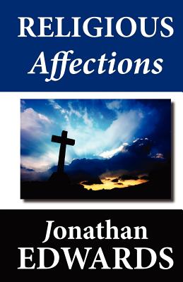 Religious Affections - Edwards, Jonathan