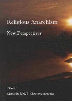 Religious Anarchism: New Perspectives - Christoyannopoulos, Alexandre J M E (Editor)