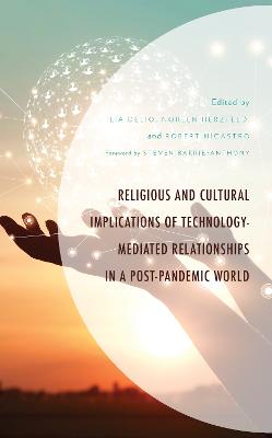 Religious and Cultural Implications of Technology-Mediated Relationships in a Post-Pandemic World - Delio, Ilia (Contributions by), and Herzfeld, Noreen (Contributions by), and Nicastro, Robert (Editor)