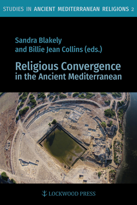 Religious Convergence in the Ancient Mediterranean - Blakely, Sandra (Editor), and Collins, Billie Jean (Editor)