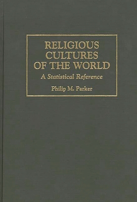 Religious Cultures of the World: A Statistical Reference - Parker, Philip