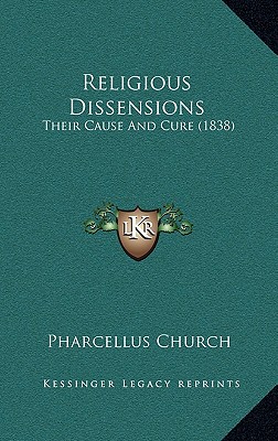 Religious Dissensions: Their Cause And Cure (1838) - Church, Pharcellus