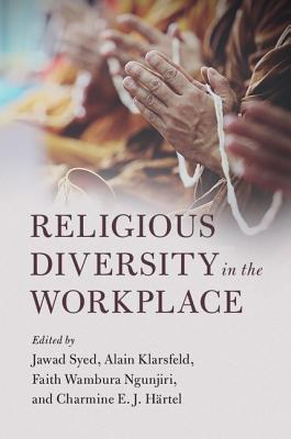 Religious Diversity in the Workplace - Syed, Jawad, Dr. (Editor), and Klarsfeld, Alain (Editor), and Ngunjiri, Faith Wambura (Editor)