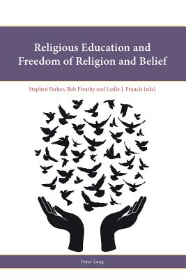 Religious Education and Freedom of Religion and Belief - Francis, Leslie J. (Editor), and Freathy, Rob (Editor), and Parker, Stephen (Editor)