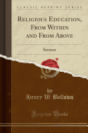 Religious Education, from Within and from Above: Sermon (Classic Reprint)