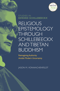 Religious Epistemology through Schillebeeckx and Tibetan Buddhism: Reimagining Authority Amidst Modern Uncertainty