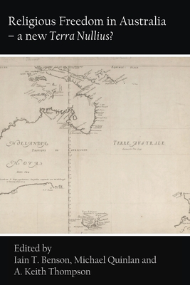 Religious Freedom in Australia - a new Terra Nullius? - Benson, Iain T (Editor), and Quinlan, Michael (Editor), and Thompson, A Keith (Editor)