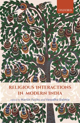 Religious Interactions in Modern India - Fuchs, Martin (Editor), and Dalmia, Vasudha (Editor)