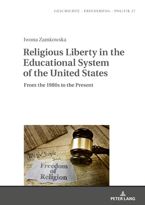 Religious Liberty in the Educational System of the United States: From the 1980s to the Present - Wolff-Pow ska, Anna, and Zamkowska, Iwona