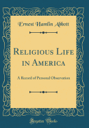 Religious Life in America: A Record of Personal Observation (Classic Reprint)