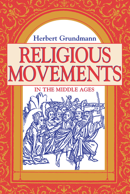 Religious Movements in the Middle Ages - Grundmann, Herbert, and Rowan, Steven (Translated by)