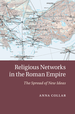 Religious Networks in the Roman Empire: The Spread of New Ideas - Collar, Anna