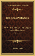 Religious Perfection: Or a Third Part of the Enquiry After Happiness (1735)