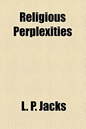 Religious Perplexities - Jacks, L P