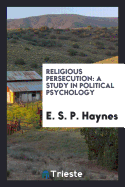 Religious Persecution: A Study in Political Psychology